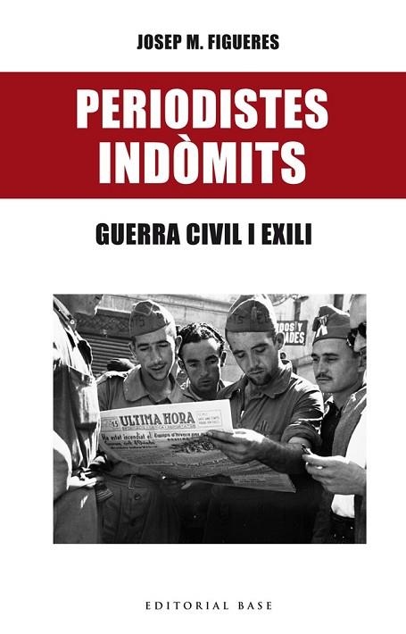 PERIODISTES INDÒMITS. GUERRA CIVIL I EXILI | 9788416587469 | FIGUERES, JOSEP MARIA | Llibreria Drac - Llibreria d'Olot | Comprar llibres en català i castellà online