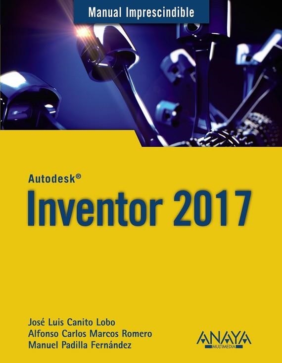 INVENTOR 2017 (MANUALES IMPRESCINDIBLES) | 9788441538627 | CANITO, JOSE LUÍS ; MARCOS, ALFONSO CARLOS ; PADILLA, MANUEL | Llibreria Drac - Llibreria d'Olot | Comprar llibres en català i castellà online