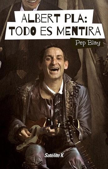 ALBERT PLA: TODO ES MENTIRA | 9788494487415 | BLAY, PEP | Llibreria Drac - Llibreria d'Olot | Comprar llibres en català i castellà online