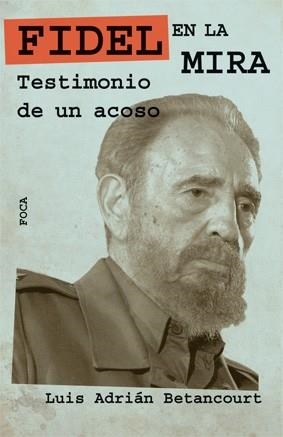 FIDEL EN LA MIRA: TESTIMONIO DE UN ACOSO | 9788496797352 | BETANCOURT, LUIS ADRIÁN | Llibreria Drac - Llibreria d'Olot | Comprar llibres en català i castellà online