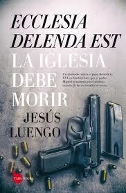 ECCLESIA DELENDA EST. LA IGLESIA DEBE MORIR | 9788416776139 | LUENGO, JESÚS | Llibreria Drac - Llibreria d'Olot | Comprar llibres en català i castellà online