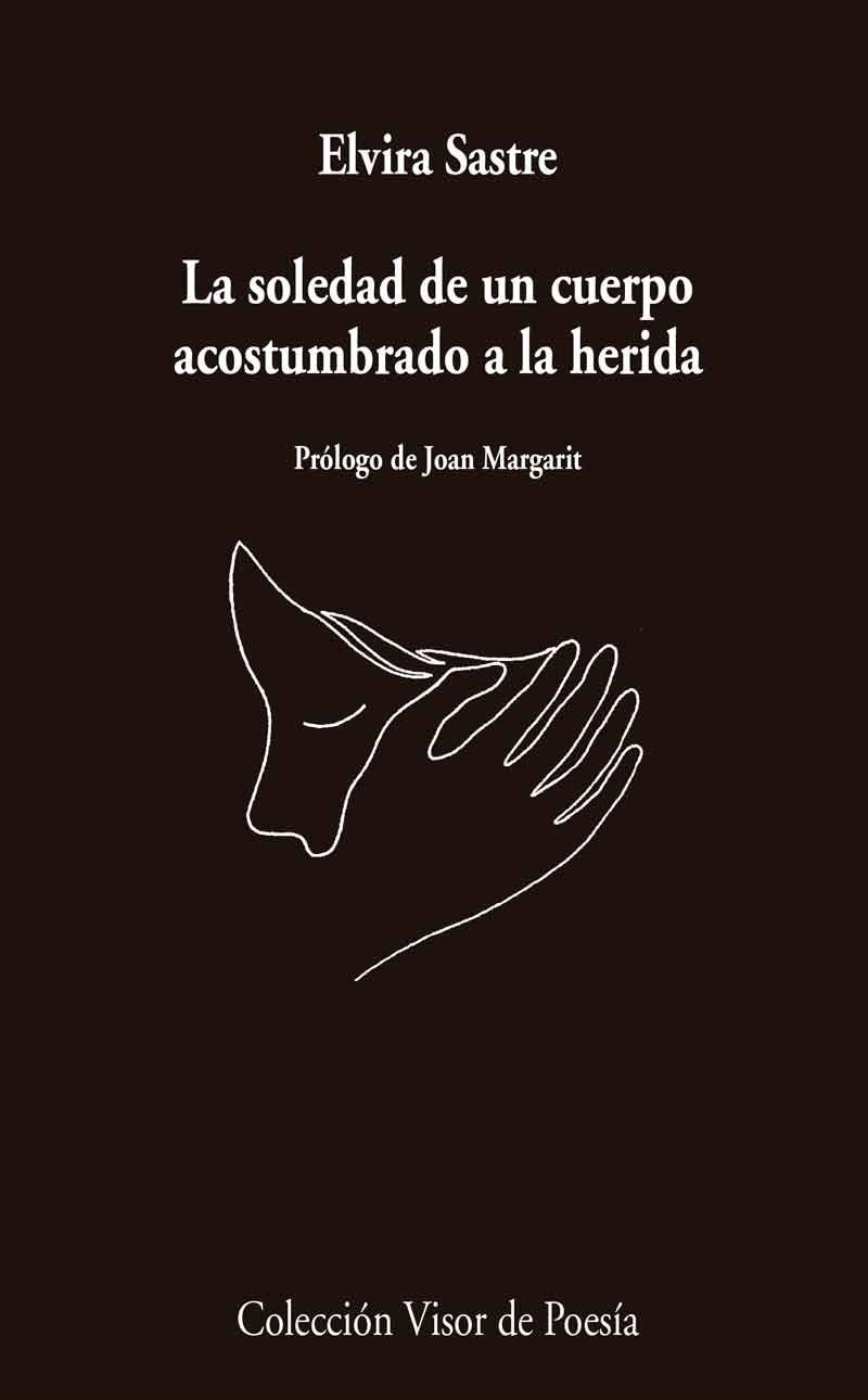 SOLEDAD DE UN CUERPO ACOSTUMBRADO A LA HERIDA, LA | 9788498959741 | SASTRE, ELVIRA | Llibreria Drac - Librería de Olot | Comprar libros en catalán y castellano online