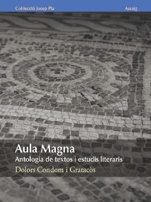 AULA MAGNA. ANTOLOGIA DE TEXTOS I ESTUDIS LITERARIS | 9788496747586 | CONDOM, DOLORS | Llibreria Drac - Llibreria d'Olot | Comprar llibres en català i castellà online