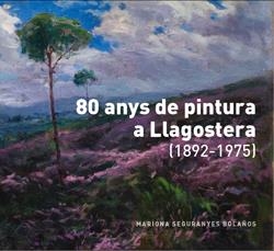 80 ANYS DE PINTURA A LLAGOSTERA (1892-1975) | 9788493708917 | SEGURANYES, MARIONA | Llibreria Drac - Llibreria d'Olot | Comprar llibres en català i castellà online