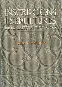 INSCRIPCIONS I ESCULTURES DE LA CATEDRAL DE GIRONA | 9788496747371 | MARQUES, JOSEP M. | Llibreria Drac - Llibreria d'Olot | Comprar llibres en català i castellà online