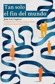 TAN SOLO EL FIN DEL MUNDO | 9788494618338 | LAGARCE, JEAN-LUC | Llibreria Drac - Llibreria d'Olot | Comprar llibres en català i castellà online