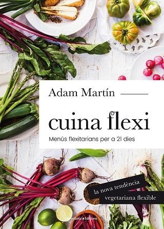 CUINA FLEXI: MENUS FELITARIANS PER A 21 DIES | 9788490345696 | MARTÍN, ADAM | Llibreria Drac - Llibreria d'Olot | Comprar llibres en català i castellà online