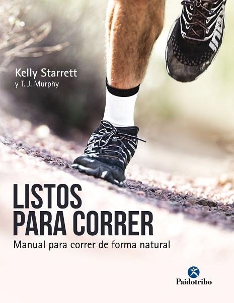 LISTOS PARA CORRER. MANUAL PARA CORRER DE FORMA NATURAL | 9788499106533 | STARRETT, KELLY; MURPHY, T.J. | Llibreria Drac - Llibreria d'Olot | Comprar llibres en català i castellà online