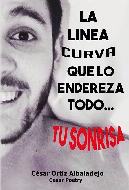 LINEA CURVA QUE LO ENDEREZA TODO... TU SONRISA, LA | 9788416705238 | POETRY, CÉSAR | Llibreria Drac - Llibreria d'Olot | Comprar llibres en català i castellà online