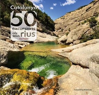 CATALUNYA: 50 EXCURSIONS ALS SEUS RIUS | 9788490345689 | PASADAS, CÈSAR | Llibreria Drac - Librería de Olot | Comprar libros en catalán y castellano online