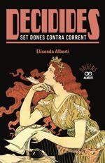 DECIDIDES. SET DONES CONTRA CORRENT | 9788472461574 | ALBERTÍ, ELISENDA | Llibreria Drac - Librería de Olot | Comprar libros en catalán y castellano online