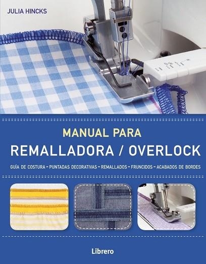 MANUAL PARA REMALLADORA OVERLOCK | 9789089987969 | HINCKS, JULIA | Llibreria Drac - Llibreria d'Olot | Comprar llibres en català i castellà online