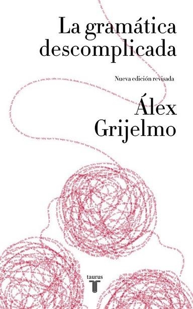 GRAMÁTICA DESCOMPLICADA (NUEVA EDICIÓN REVISADA), LA | 9788430617937 | GRIJELMO, ALEX | Llibreria Drac - Librería de Olot | Comprar libros en catalán y castellano online