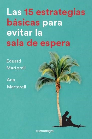 15 ESTRATEGIAS BÁSICAS PARA EVITAR LA SALA DE ESPERA, LAS | 9788416605736 | MARTORELL SABATÉ, EDUARD / MARTORELL SABATÉ, ANA | Llibreria Drac - Llibreria d'Olot | Comprar llibres en català i castellà online