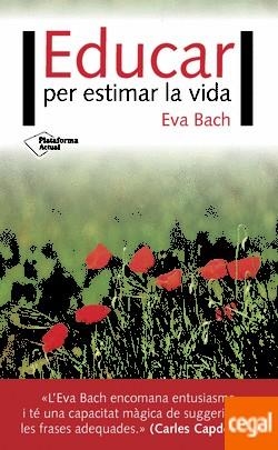 EDUCAR PER ESTIMAR LA VIDA | 9788416820924 | BACH, EVA | Llibreria Drac - Llibreria d'Olot | Comprar llibres en català i castellà online