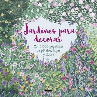 JARDINES PARA DECORAR CON 1.000 PEGATINAS DE PÉTALOS, HOJAS Y FLORES | 9788403517332 | MCKAY, ANGELA; FEDDAG, MOUNI | Llibreria Drac - Llibreria d'Olot | Comprar llibres en català i castellà online