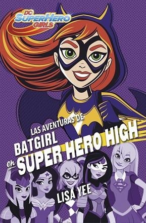 AVENTURAS DE BATGIRL EN SUPER HERO HIGH, LAS (DC SUPER HERO GIRLS 3) | 9788490437247 | YEE, LISA | Llibreria Drac - Llibreria d'Olot | Comprar llibres en català i castellà online