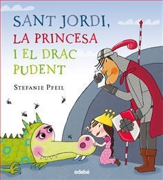 SANT JORDI, LA PRINCESA I EL DRAC PUDENT | 9788468331614 | PFEIL, STEPHANIE | Llibreria Drac - Llibreria d'Olot | Comprar llibres en català i castellà online