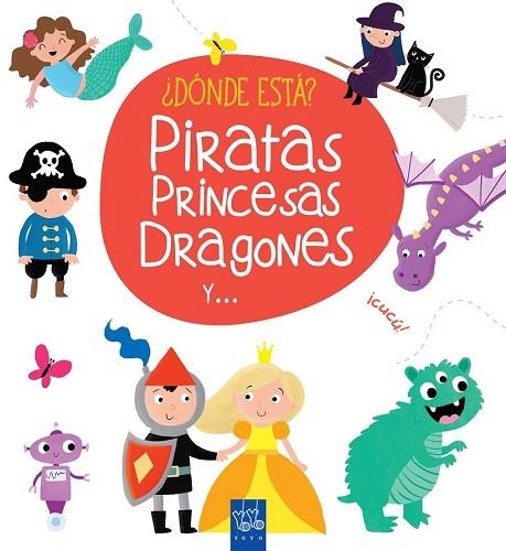 PIRATAS, PRINCESAS, DRAGONES Y ...(DONDE ESTÁ?) | 9788408165408 | YOYO | Llibreria Drac - Llibreria d'Olot | Comprar llibres en català i castellà online