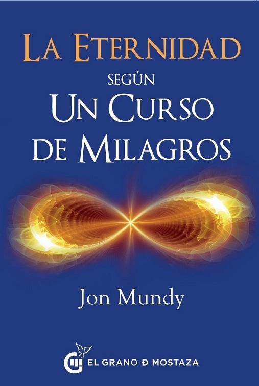 ETERNIDAD SEGUN UN CURSO DE MILAGROS, LA | 9788494614446 | MUNDY, JON | Llibreria Drac - Llibreria d'Olot | Comprar llibres en català i castellà online