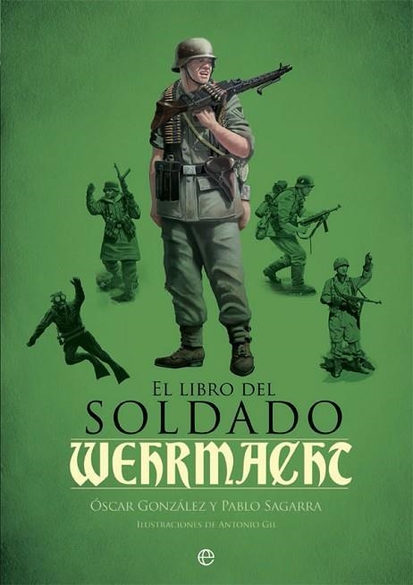 LIBRO DEL SOLDADO DE LA WEHRMACHT, EL | 9788490609460 | GONZÁLEZ, ÓSCAR / SAGARRA, PABLO | Llibreria Drac - Llibreria d'Olot | Comprar llibres en català i castellà online