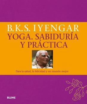 YOGA. SABIDURÍA Y PRÁCTICA | 9788416138890 | IYENGAR, B.K.S. | Llibreria Drac - Librería de Olot | Comprar libros en catalán y castellano online