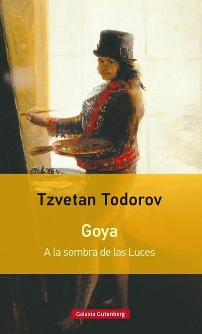 GOYA. A LA SOMBRA DE LAS LUCES | 9788481094664 | TODOROV, TZVETAN | Llibreria Drac - Librería de Olot | Comprar libros en catalán y castellano online