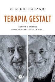 TERAPIA GESTALT. ACTITUD Y PRACTICA DE UN EXPERIENCIALISMO ATEORICO | 9788416145348 | NARANJO, CLAUDIO | Llibreria Drac - Llibreria d'Olot | Comprar llibres en català i castellà online