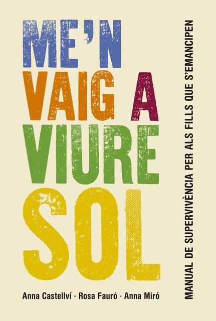 ME'N VAIG A VIURE SOL | 9788415315414 | CASTELLVÍ, ANNA;  FAURÓ, ROSA; MIRÓ, ANNA | Llibreria Drac - Llibreria d'Olot | Comprar llibres en català i castellà online