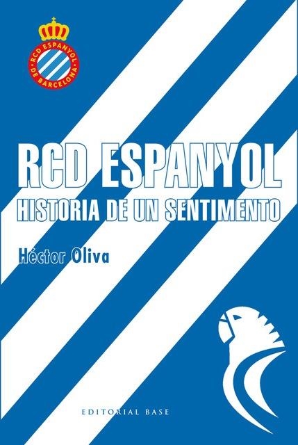 RCD ESPANYOL. HISTORIA DE UN SENTIMIENTO | 9788417064006 | OLIVA, HÉCTOR | Llibreria Drac - Llibreria d'Olot | Comprar llibres en català i castellà online