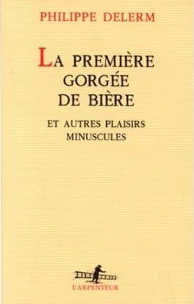 PREMIERE GORGEE DE BIERE ET AUTRES PLAISIRS MINUSCULES | 9782070744831 | DELERM, PHILIPE | Llibreria Drac - Librería de Olot | Comprar libros en catalán y castellano online