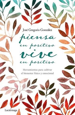 PIENSA EN POSITIVO, VIVE EN POSITIVO | 9788416694563 | GREGORIO GONZÁLEZ, JOSE | Llibreria Drac - Llibreria d'Olot | Comprar llibres en català i castellà online