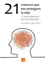 21 CREENCES QUE ENS AMARGUEN LA VIDA | 9788416680108 | GABARRÓ, DANIEL; MACHÍN, NIEVES | Llibreria Drac - Llibreria d'Olot | Comprar llibres en català i castellà online