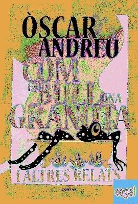 COM ES BULL UNA GRANOTA I ALTRES RELATS | 9788494652738 | ANDREU, ÒSCAR | Llibreria Drac - Librería de Olot | Comprar libros en catalán y castellano online