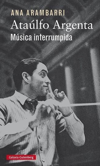 ATAÚLFO ARGENTA. MÚSICA INTERRUMPIDA | 9788416252923 | ARAMBARRI, ANA | Llibreria Drac - Llibreria d'Olot | Comprar llibres en català i castellà online