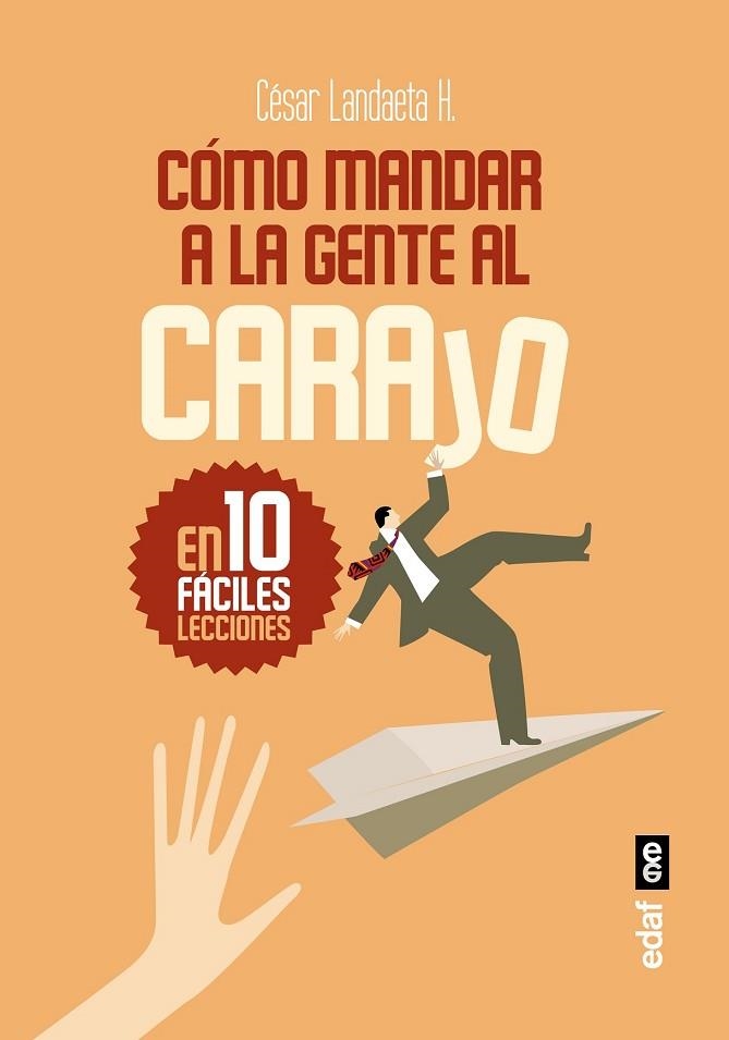 CÓMO MANDAR A LA GENTE AL CARAJO | 9788441437371 | LANDAETA H., CÉSAR | Llibreria Drac - Llibreria d'Olot | Comprar llibres en català i castellà online