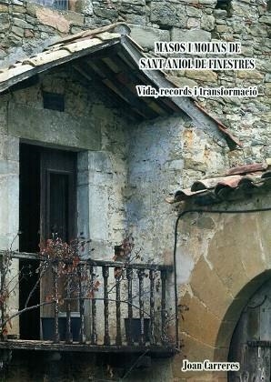 MASOS I MOLINS DE SANT ANIOL DE FINESTRES: VIDA, RECORDS I TRANSFORMACIO | 9788480671460 | CARRERES, JOAN | Llibreria Drac - Llibreria d'Olot | Comprar llibres en català i castellà online