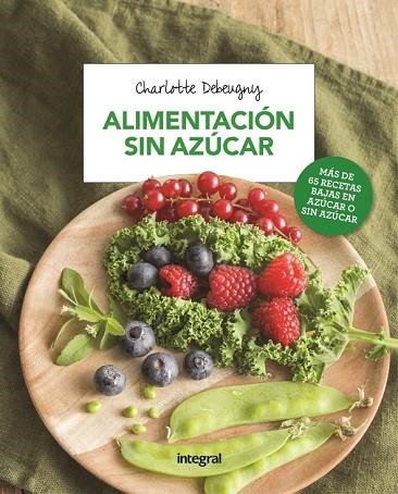 ALIMENTACIÓN SIN AZÚCAR | 9788491180722 | DEBEUGNY, CHARLOTTE | Llibreria Drac - Llibreria d'Olot | Comprar llibres en català i castellà online