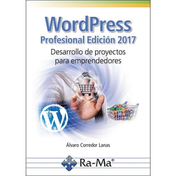 WORDPRESS PROFESIONAL EDICIÓN 2017. DESARROLLO DE PROYECTOS PARA EMPRENDEDORES | 9788499646893 | CORREDOR, ÁLVARO | Llibreria Drac - Llibreria d'Olot | Comprar llibres en català i castellà online