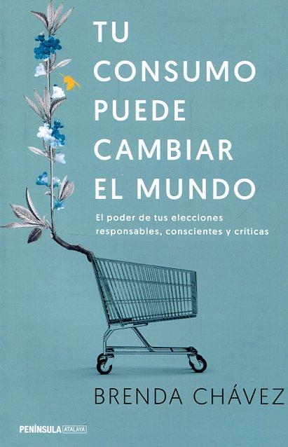 TU CONSUMO PUEDE CAMBIAR EL MUNDO | 9788499425658 | CHÁVEZ, BRENDA | Llibreria Drac - Llibreria d'Olot | Comprar llibres en català i castellà online