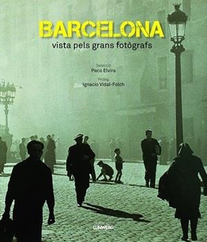 BARCELONA VISTA PELS GRANS FOTOGRAFS | 9788497859912 | VIDAL-FOLCH, IGNACIO;ELVIRA, PACO | Llibreria Drac - Llibreria d'Olot | Comprar llibres en català i castellà online