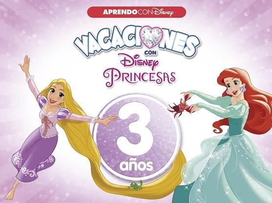 VACACIONES CON LAS PRINCESAS DISNEY. 3 AÑOS (APRENDO CON DISNEY) | 9788416548958 | Llibreria Drac - Llibreria d'Olot | Comprar llibres en català i castellà online