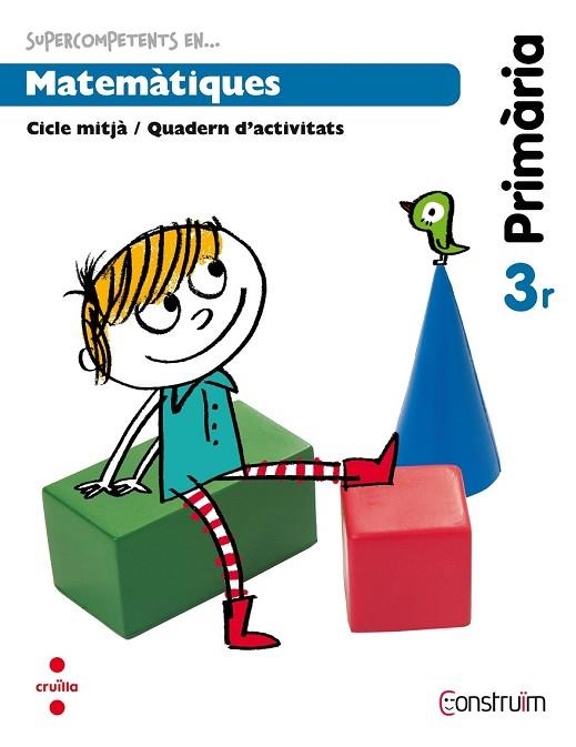 SUPERCOMPETENTS EN MATEMATIQUES 3R PRIMARIA ( PROJECTE CONSTRUIM) | 9788466134675 | DD.AA. | Llibreria Drac - Llibreria d'Olot | Comprar llibres en català i castellà online