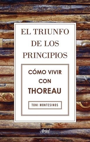 TRIUNFO DE LOS PRINCIPIOS, EL. CÓMO VIVIR CON THOREAU | 9788434425811 | MONTESINOS, TONI | Llibreria Drac - Librería de Olot | Comprar libros en catalán y castellano online