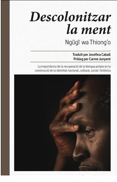 DESCOLONITZAR LA MENT | 9788416689446 | WA THIONG'O, NGUGI | Llibreria Drac - Librería de Olot | Comprar libros en catalán y castellano online