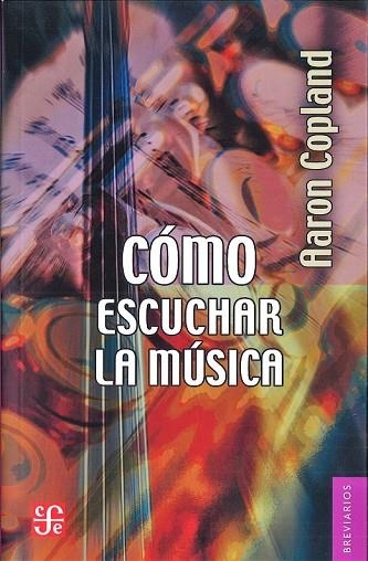 CÓMO ESCUCHAR LA MÚSICA (BREVIARIOS) | 9788437507644 | COPLAND, AARON | Llibreria Drac - Librería de Olot | Comprar libros en catalán y castellano online