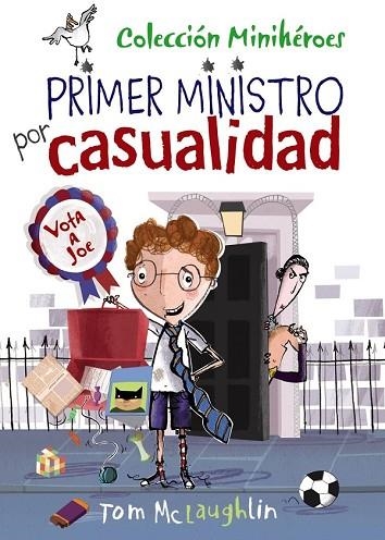 PRIMER MINISTRO POR CASUALIDAD (MINIHEROES 2) | 9788469607800 | MCLAUGHLIN, TOM | Llibreria Drac - Librería de Olot | Comprar libros en catalán y castellano online