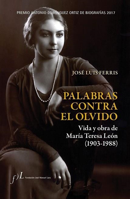 PALABRAS CONTRA EL OLVIDO. VIDA Y OBRA DE MARÍA TERESA LEÓN (1903-1988) | 9788415673590 | FERRIS, JOSÉ LUIS | Llibreria Drac - Llibreria d'Olot | Comprar llibres en català i castellà online