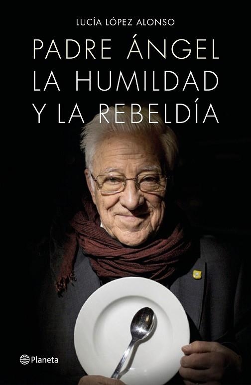 PADRE ÁNGEL. LA HUMILDAD Y LA REBELDIA | 9788408171140 | LÓPEZ, LUCÍA; PADRE ÁNGEL | Llibreria Drac - Llibreria d'Olot | Comprar llibres en català i castellà online