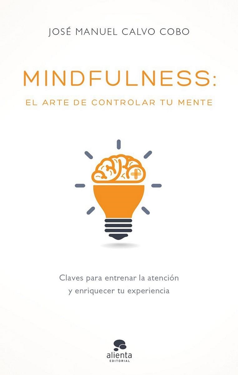 MINDFULNESS: EL ARTE DE CONTROLAR TU MENTE | 9788416928170 | CALVO, JOSÉ MANUEL | Llibreria Drac - Llibreria d'Olot | Comprar llibres en català i castellà online